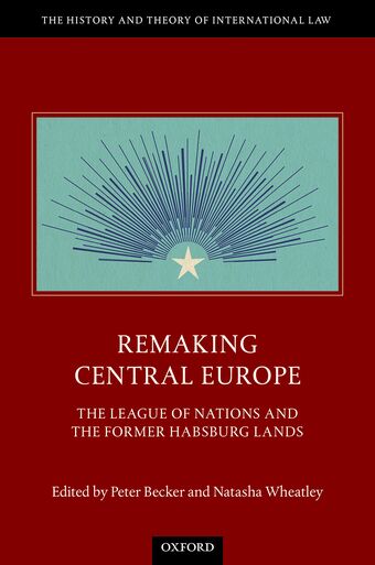 Remaking Central Europe The League of Nations and the Former Habsburg Lands book cover
