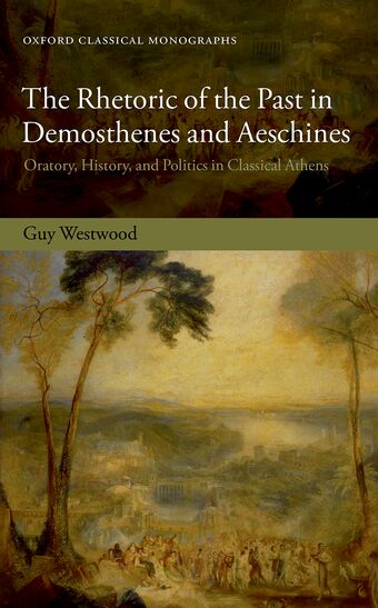 The Rhetoric of the Past in Demosthenes and Aeschines book cover