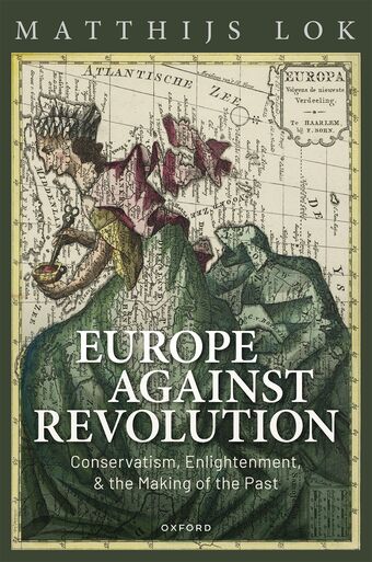 Europe against Revolution Conservatism Enlightenment and the Making of the Past book cover