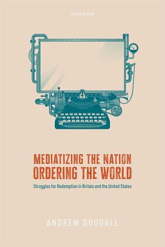 Mediatizing the Nation, Ordering the World Struggles for Redemption book cover