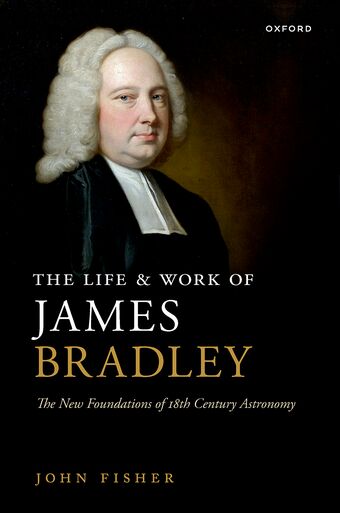 The Life and Work of James Bradley The New Foundations of 18th Century Astronomy book cover