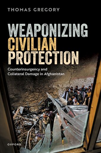 Weaponizing Civilian Protection Counterinsurgency and Collateral Damage book cover