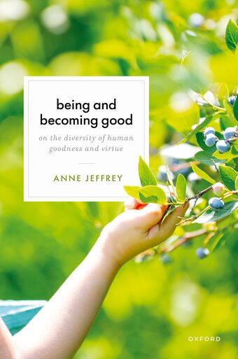 Being and Becoming Good On the Diversity of Human Goodness and Virtue book cover