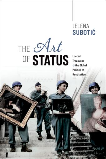 The Art of Status Looted Treasures and the Global Politics of Restitution book cover