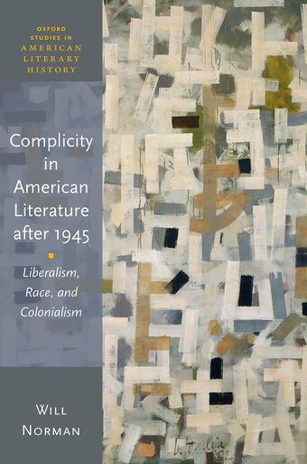 Complicity in American Literature after 1945 Liberalism, Race, and Colonialis book cover