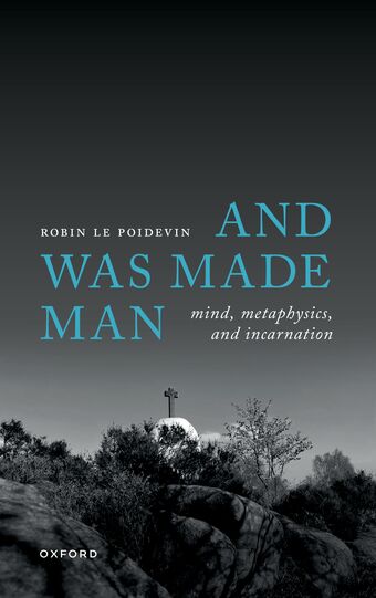 And Was Made Man Mind, Metaphysics, and Incarnation book cover