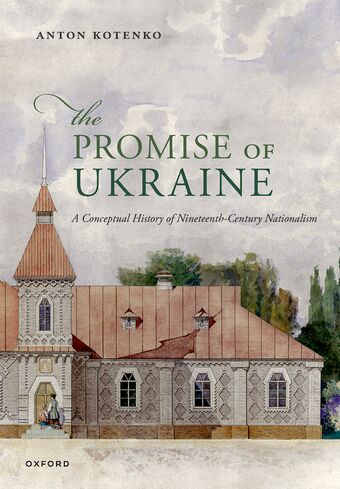 The Promise of Ukraine A Conceptual History of Nineteenth-Century Nationalism book cover