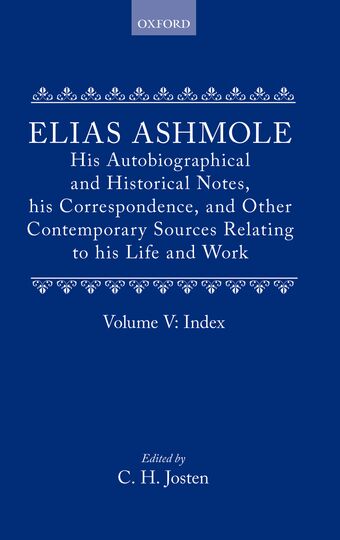 Elias Ashmole: His Autobiographical and Historical Notes, his Correspondence,and Other Contemporary Sources Relating to his Life and Work book cover