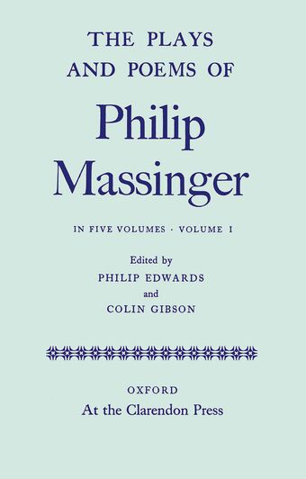 The Plays and Poems of Philip Massinger: Volume I book cover