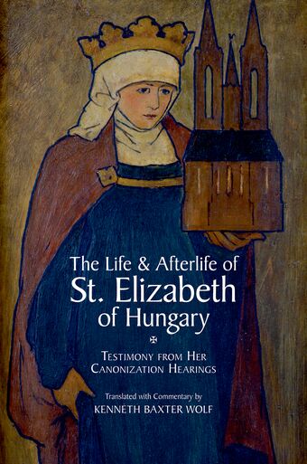 The Life and Afterlife of St. Elizabeth of Hungary book cover