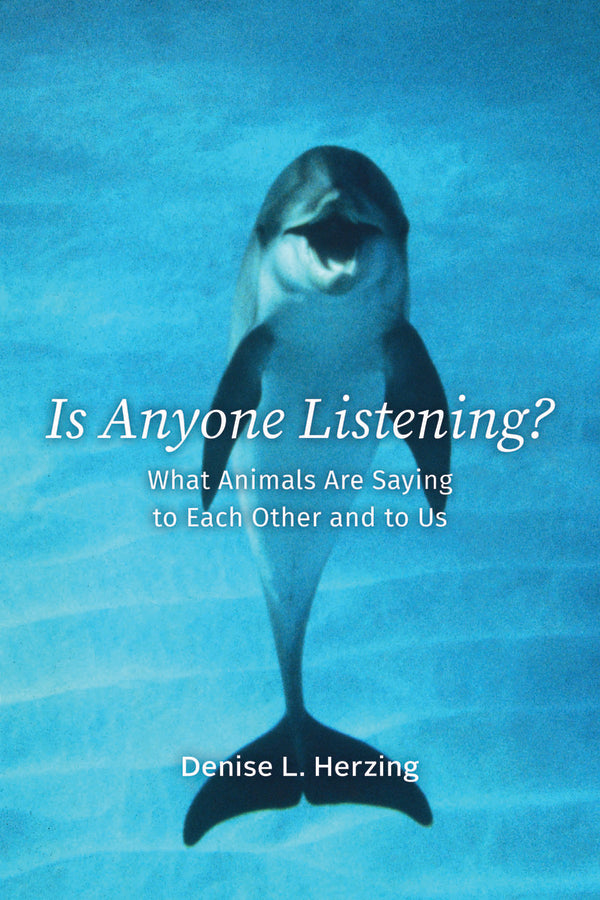 Is Anyone Listening?: What Animals Are Saying to Each Other and to Us cover