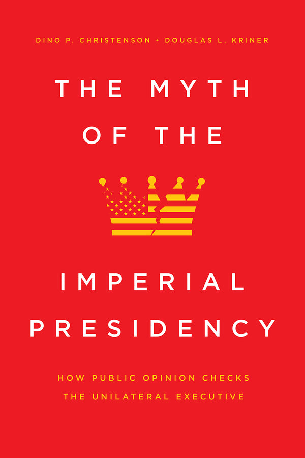 The Myth of the Imperial Presidency: How Public Opinion Checks the Unilateral Executive cover