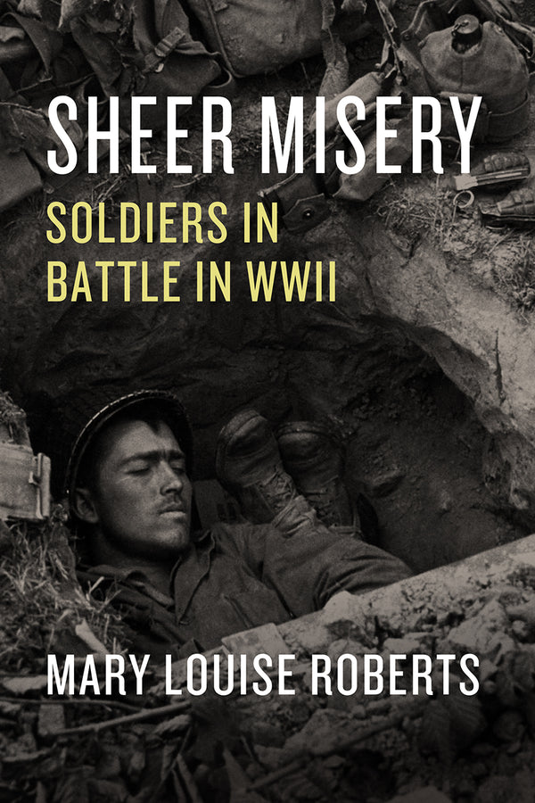 Sheer Misery: Soldiers in Battle in WWII cover