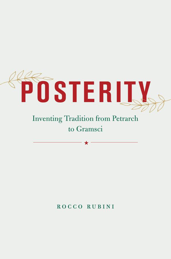 Posterity: Inventing Tradition from Petrarch to Gramsci cover