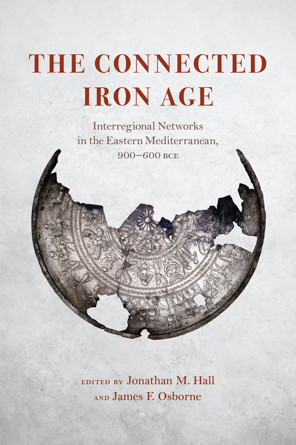 The Connected Iron Age: Interregional Networks in the Eastern Mediterranean, 900-600 BCE cover