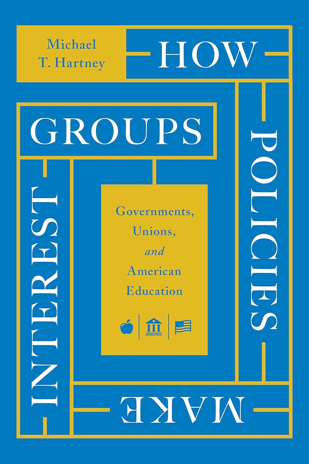 How Policies Make Interest Groups: Governments, Unions, and American Education cover