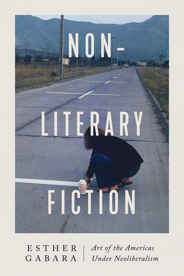 Non-Literary Fiction: Art of the Americas Under Neoliberalism cover