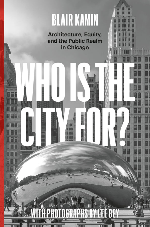 Who Is the City For?: Architecture, Equity, and the Public Realm in Chicago cover
