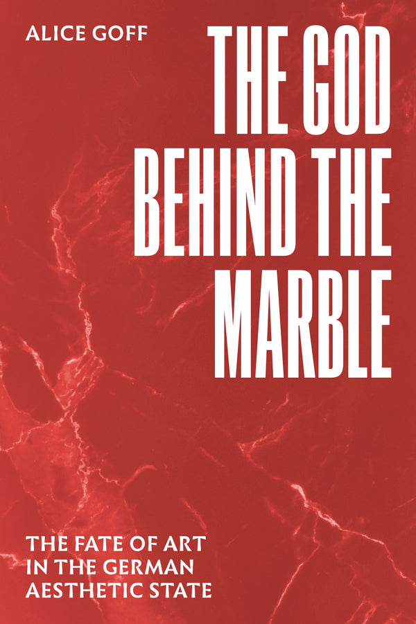 The God behind the Marble: The Fate of Art in the German Aesthetic State cover