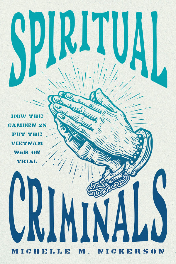 Spiritual Criminals: How the Camden 28 Put the Vietnam War on Trial cover