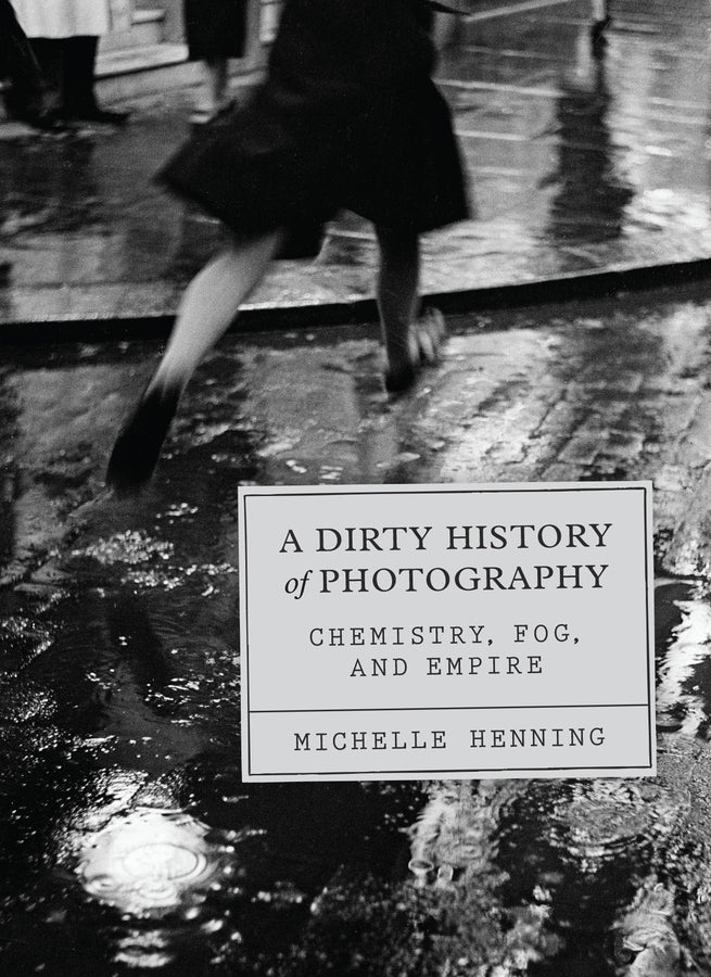 A Dirty History of Photography: Chemistry, Fog, and Empire cover