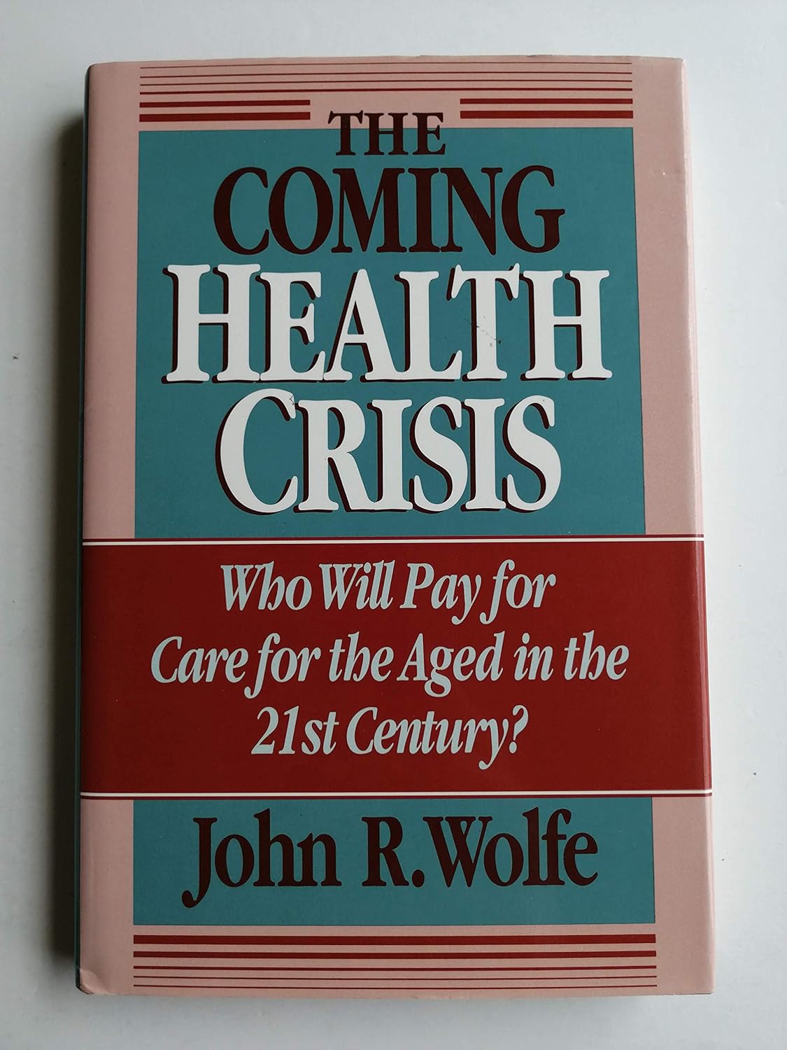 The Coming Health Crisis: Who Will Pay for Care for the Aged in the 21st Century? cover