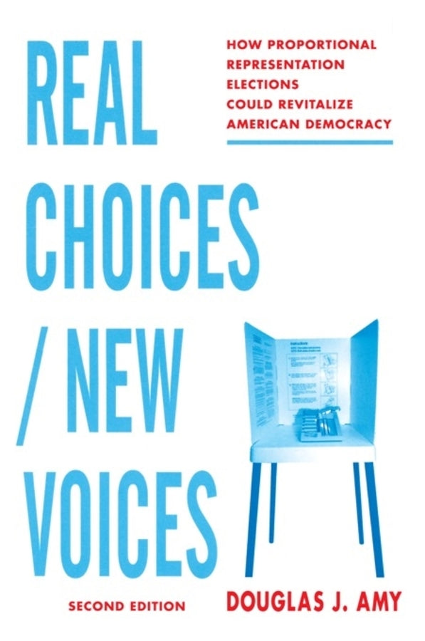 Real Choices / New Voices: How Proportional Representation Elections Could Revitalize American Democracy cover