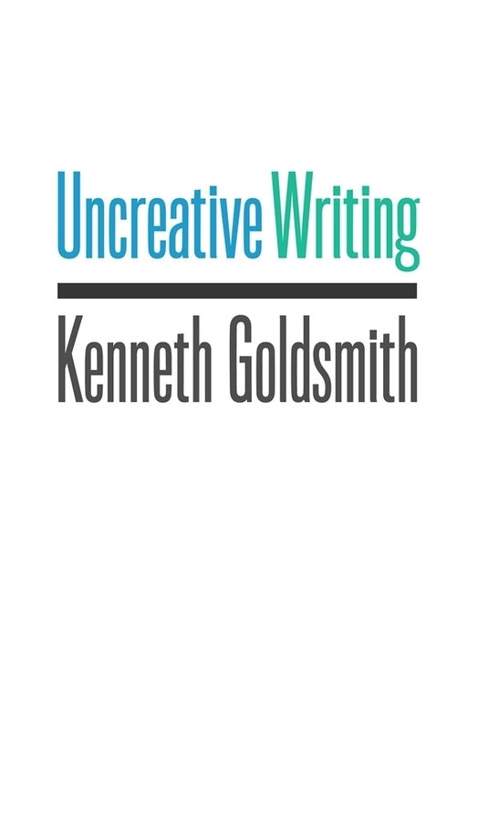 Uncreative Writing: Managing Language in the Digital Age cover