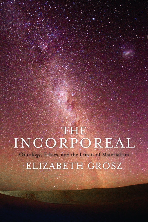 The Incorporeal: Ontology, Ethics, and the Limits of Materialism cover