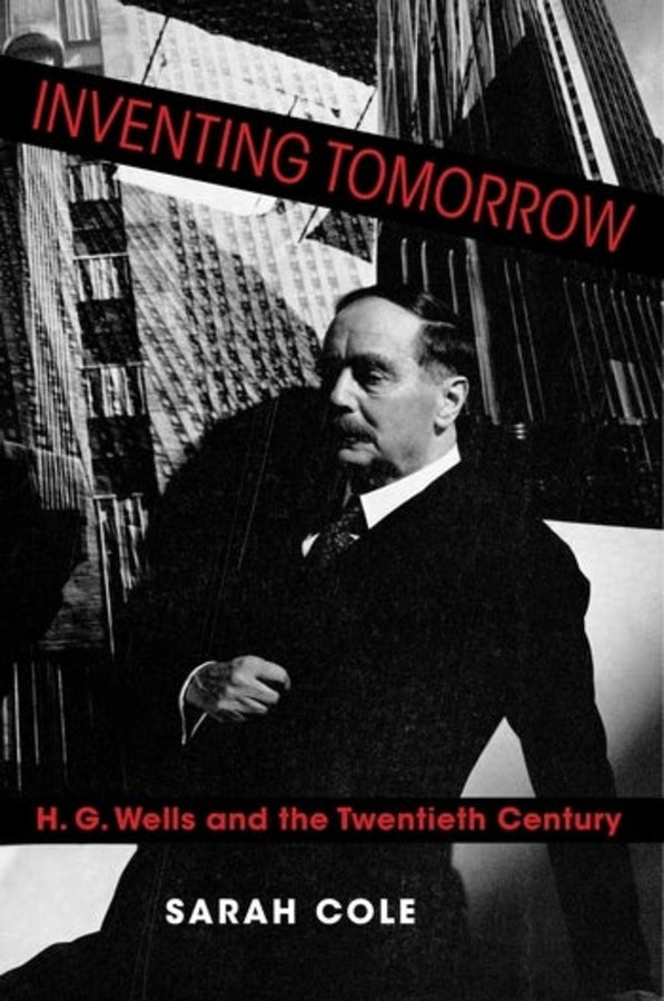 Inventing Tomorrow: H. G. Wells and the Twentieth Century cover