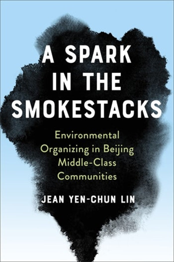 A Spark in the Smokestacks: Environmental Organizing in Beijing Middle-Class Communities cover