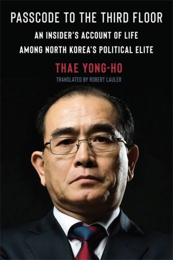 Passcode to the Third Floor: An Insider's Account of Life Among North Korea's Political Elite cover