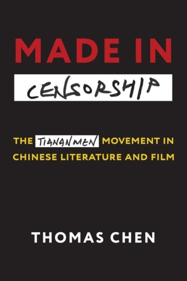 Made in Censorship: The Tiananmen Movement in Chinese Literature and Film cover
