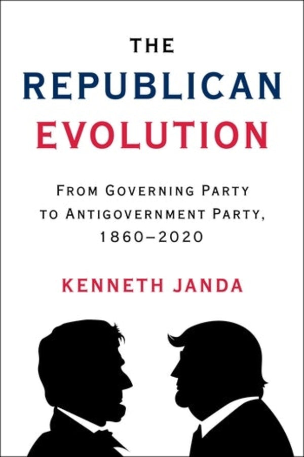 The Republican Evolution: From Governing Party to Antigovernment Party, 18602020 cover
