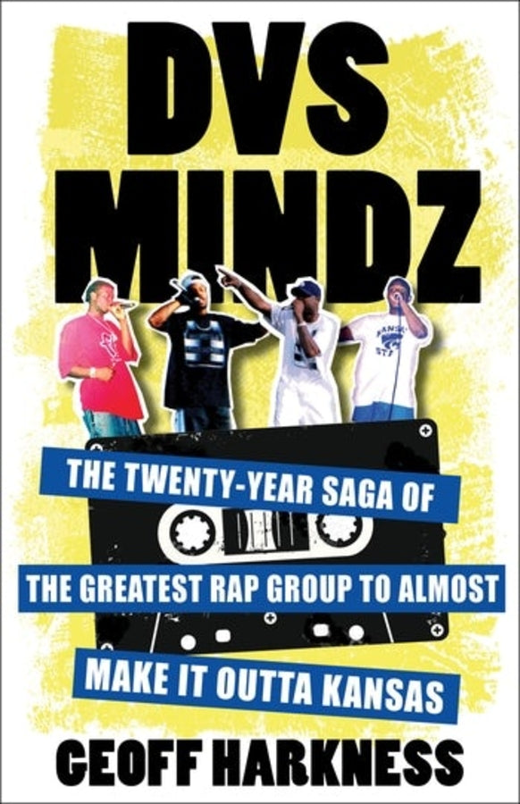 DVS Mindz: The Twenty-Year Saga of the Greatest Rap Group to Almost Make It Outta Kansas cover