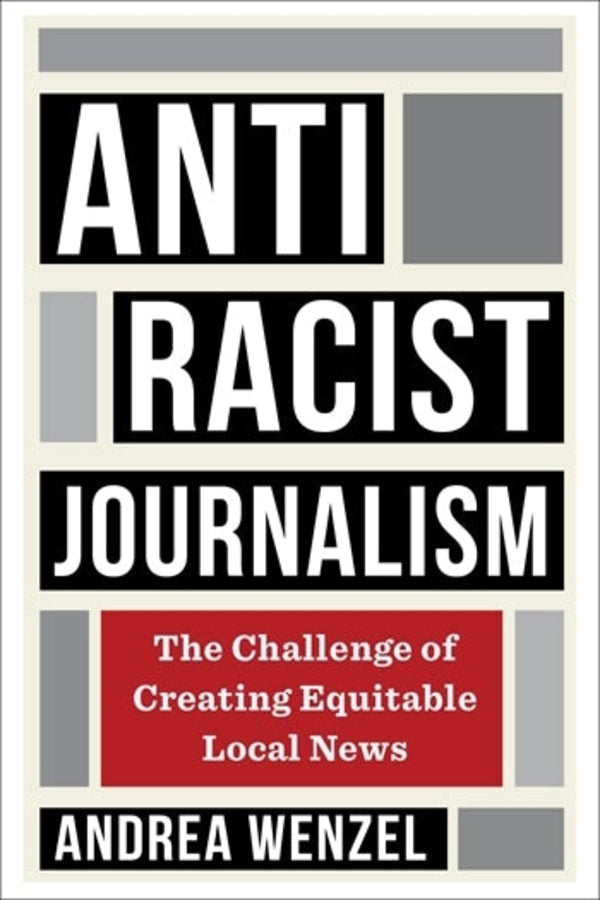 Antiracist Journalism: The Challenge of Creating Equitable Local News cover
