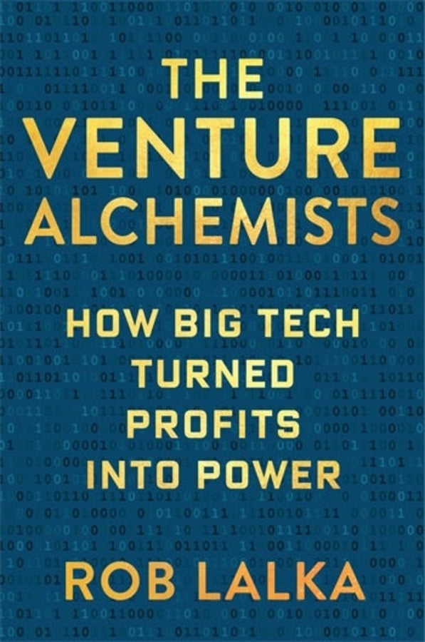 The Venture Alchemists: How Big Tech Turned Profits Into Power cover