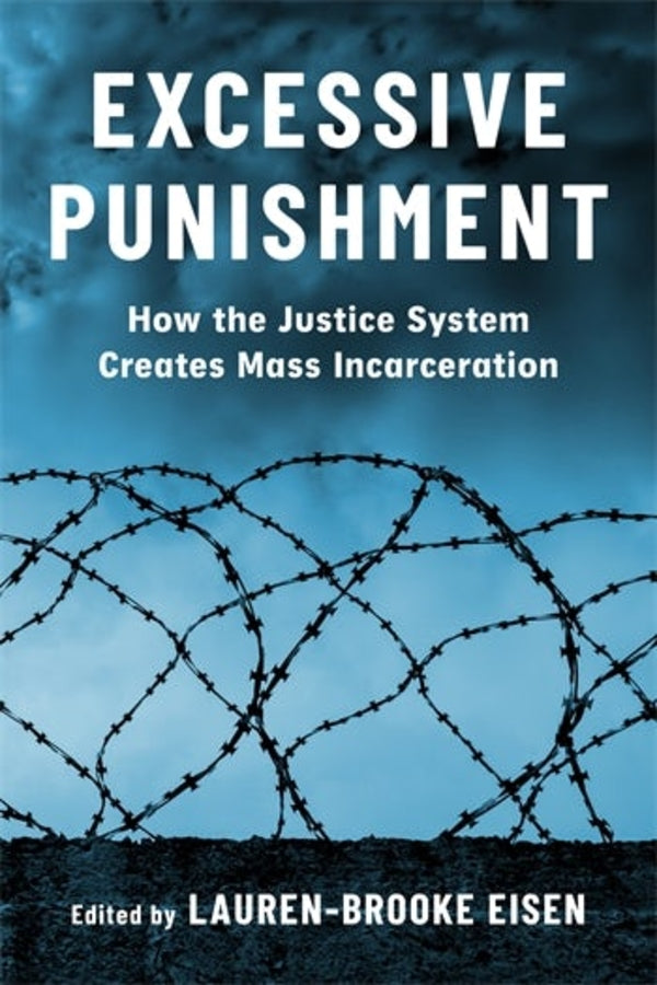 Excessive Punishment: How the Justice System Creates Mass Incarceration cover