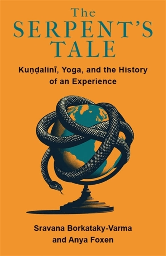 The Serpent's Tale: Kundalini, Yoga, and the History of an Experience cover