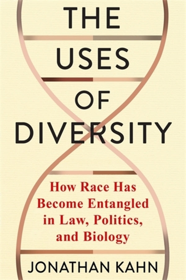 The Uses of Diversity: How Race Has Become Entangled in Law, Politics, and Biology cover