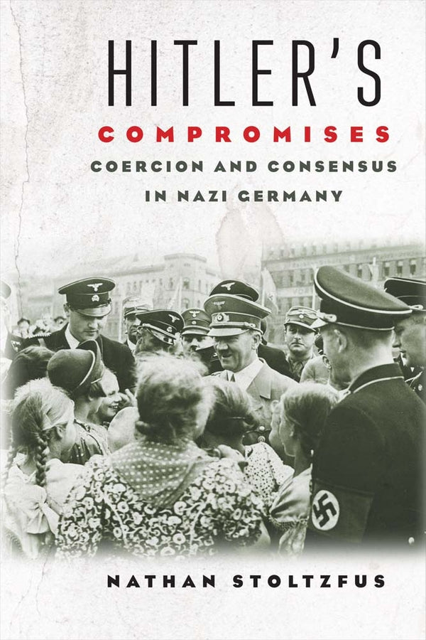 Hitler's Compromises: Coercion and Consensus in Nazi Germany cover