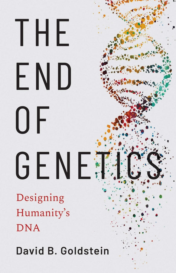 The End of Genetics: Designing Humanity's DNA cover
