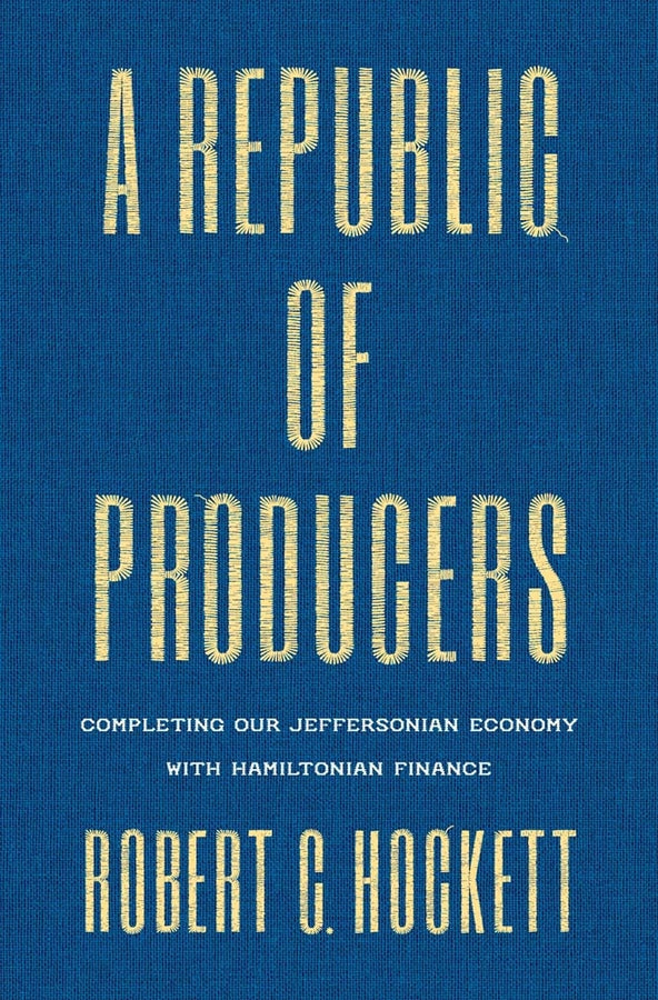 A Republic of Producers: Completing Our Jeffersonian Economy with Hamiltonian Finance cover