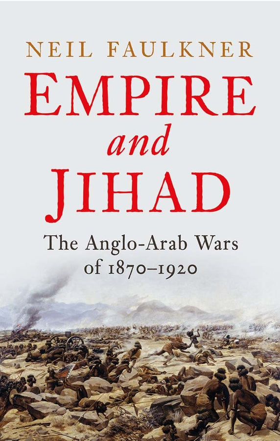 Empire and Jihad: The Anglo-Arab Wars of 1870-1920 cover