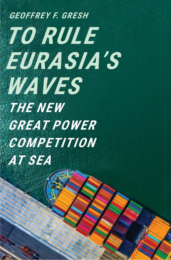 To Rule Eurasia's Waves: The New Great Power Competition at Sea cover