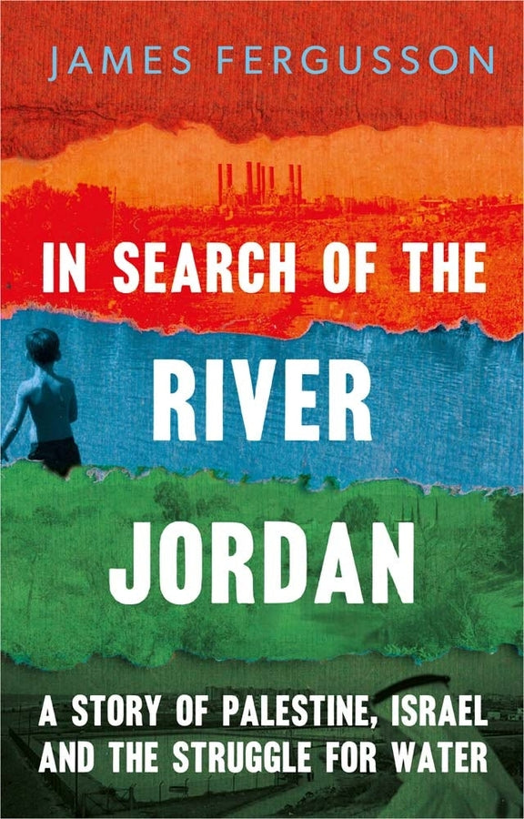 In Search of the River Jordan: A Story of Palestine, Israel and the Struggle for Water cover