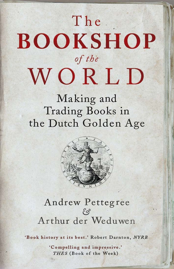 The Bookshop of the World: Making and Trading Books in the Dutch Golden Age cover
