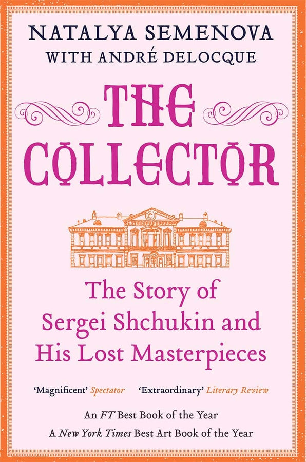 The Collector: The Story of Sergei Shchukin and His Lost Masterpieces cover