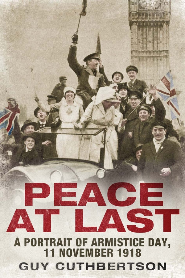 Peace at Last: A Portrait of Armistice Day, 11 November 1918 cover