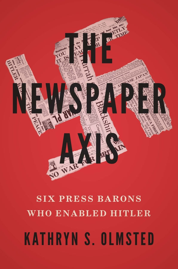 The Newspaper Axis: Six Press Barons Who Enabled Hitler cover